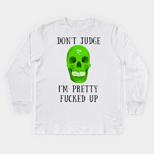 Don't judge i'm fucked up Kids Long Sleeve T-Shirt